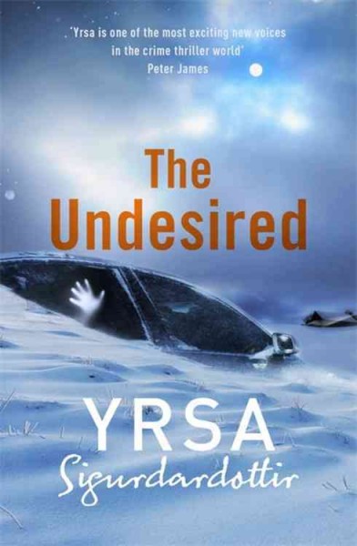 The undesired / Yrsa Sigurdardóttir ; translated from the Icelandic by Victoria Cribb.