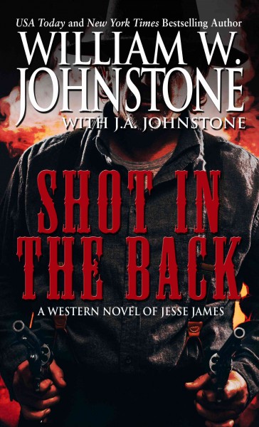 Shot in the back : a western novel of Jesse James / William W. Johnstone, with J.A. Johnstone.