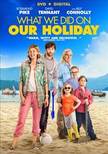 What we did on our holiday   [video recording (DVD)] / BBC Films presents in association with Creative Scotland and Lipsync Productions an Origin Pictures production ; produced by David M. Thompson, Dan Winch ; written and directed by Andy Hamilton & Guy Jenkin.