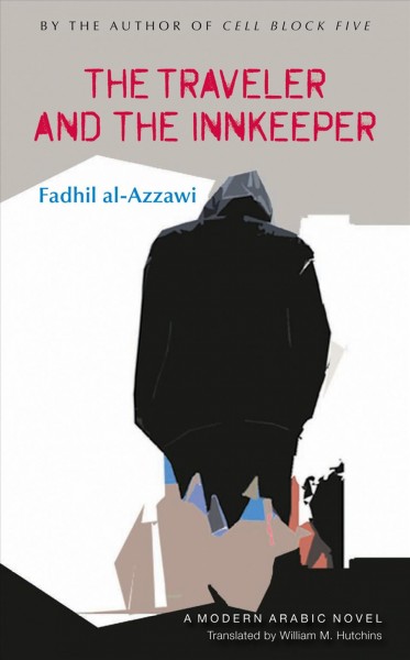 The traveler and the innkeeper / Fadhil al-Azzawi ; translated by Wiliam M. Hutchins.