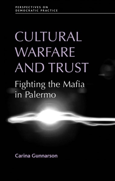 Cultural warfare and trust [electronic resource] : Fighting the Mafia in Palermo.