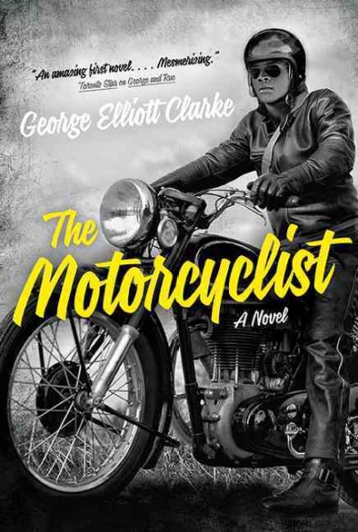 The motorcyclist / George Elliott Clarke.