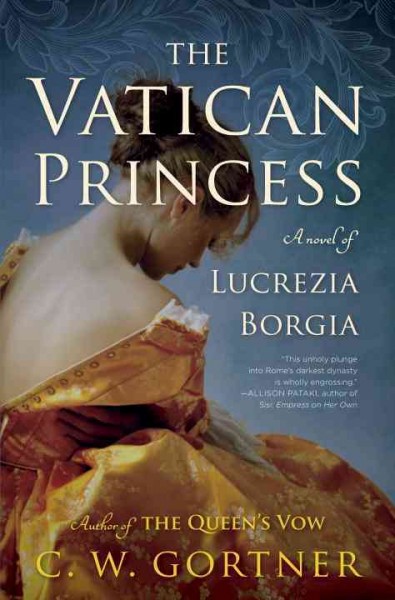The Vatican princess : a novel of Lucrezia Borgia / C. W. Gortner.