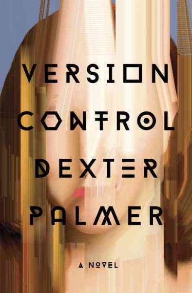 Version control / Dexter Palmer.