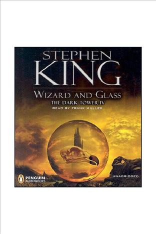 Wizard and glass [electronic resource] : The Dark Tower Series, Book 4. Stephen King.