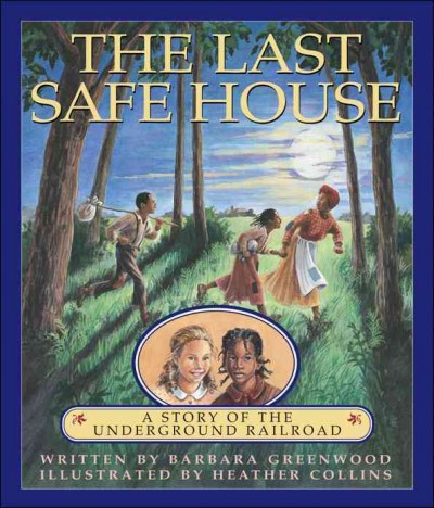 The Last safe house : a story of the underground railroad/ Barbara Greenwood.