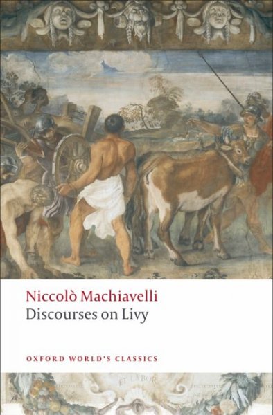 Discourses on Livy Niccol Machiavelli ; translated with an introduction and notes by Julia Conaway Bondanella and Peter Bondanella.