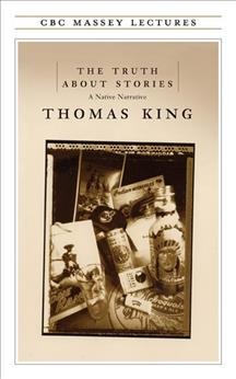 The Truth about stories Thomas King.