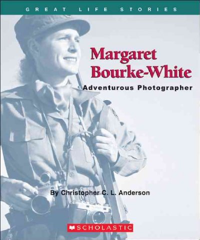 Margaret Bourke-White : adventurous photographer Christopher C.L. Anderson.
