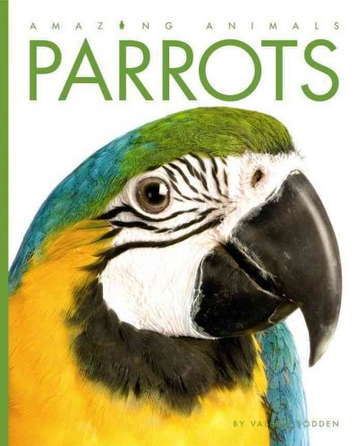 Parrots : amazing animals by Valerie Bodden.