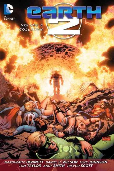 Earth 2. Volume 6, Collision / Tom Taylor, Marguerite Bennett, Daniel H. Wilson, Mike Johnson, writers ; Andy Smith [and 11 others], artists.