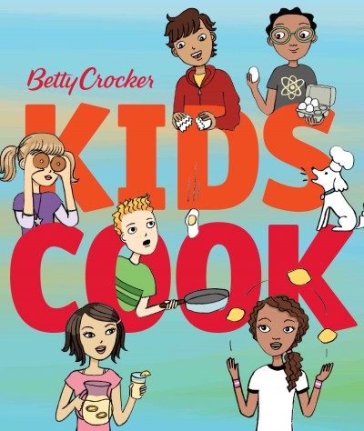 Betty Crocker kids cook! / Betty Crocker.