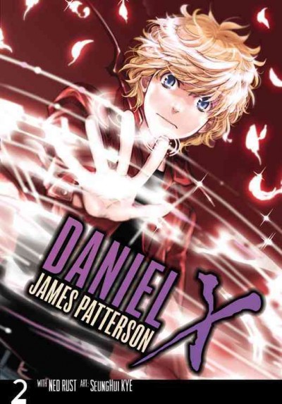 Daniel X : the manga. 2 / James Patterson with Ned Rust & SeungHui Kye ; adaptation and illustration, Sŭng-hŭi Kye
