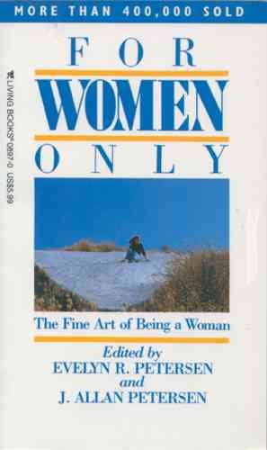For women only : the fine art of being a woman / edited by Evelyn R. Petersen and J. Allan Petersen.
