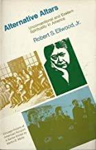 Alternative altars : unconventional and Eastern spirituality in America / Robert S. Ellwood, Jr.