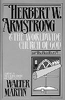 Herbert W. Armstrong and the Radio Church of God in the light of the Bible / by Walter R. Martin.