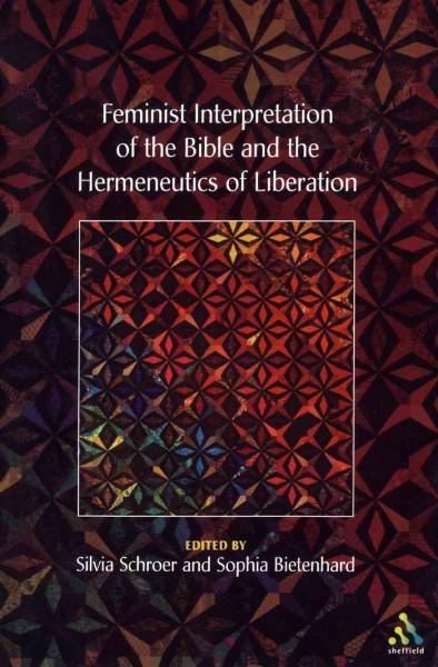Feminist interpretation of the Bible and the hermeneutics of liberation [electronic resource] / edited by Silvia Schroer & Sophia Bietenhard.