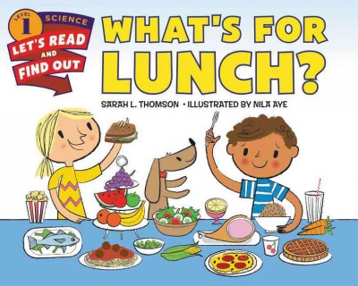What's for lunch? / Sarah L. Thomson ; illustrated by Nila Aye.
