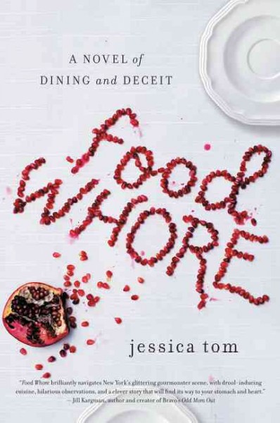 Food whore : a novel of dining and deceit / Jessica Tom.