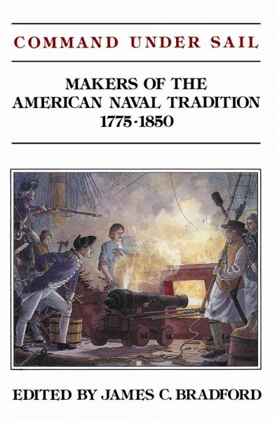 Command Under Sail [electronic resource] : Makers of the American Naval Tradition 1775-1850.