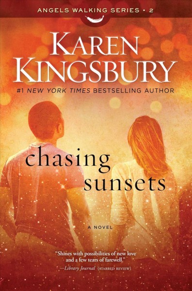 Chasing sunsets : book 2 in the Angels walking series / Karen Kingsbury.