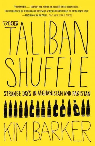 The Taliban shuffle : strange days in Afghanistan and Pakistan / Kim Barker.