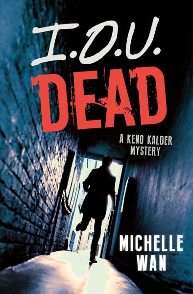 I.O.U. dead : a Keno Kalder mystery / Michelle Wan.