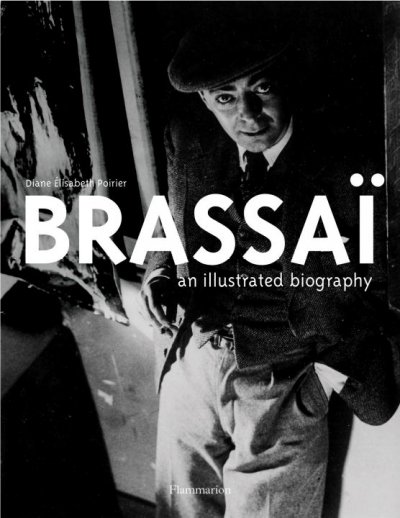 Brassaï an illustrated biography / Diane Elisabeth Poirier.