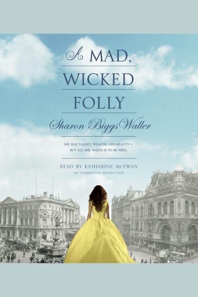 A mad, wicked folly [electronic resource]. Sharon B Waller.