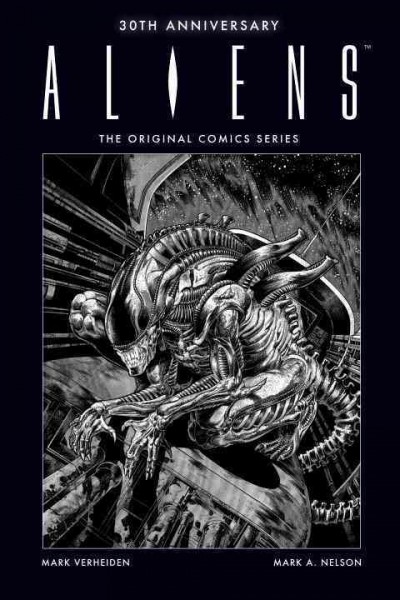 Aliens 30th anniversary : the original comics series / written by Mark Verheiden ; illustrated by Mark A. Nelson ; lettered by Willie Schubert ; cover art, Mark A. Nelson.