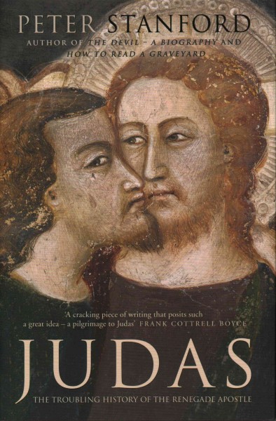 Judas : the troubling history of the Renegade Apostle / Peter Stanford.