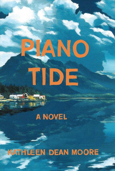 Piano tide : a novel / Kathleen Dean Moore.