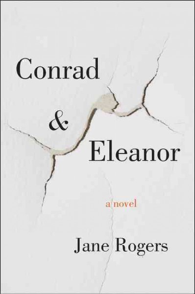 Conrad & Eleanor : a novel / Jane Rogers.