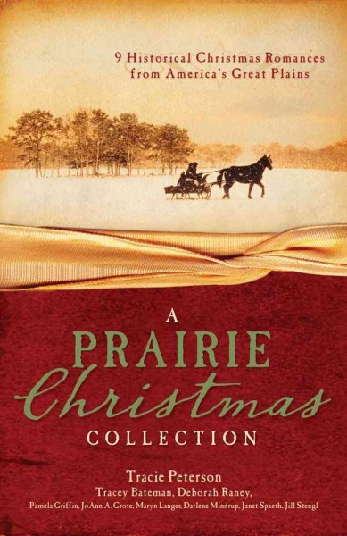 A prairie Christmas collection : 9 historical Christmas romances from America's Great Plains / Tracey Bateman [and 8 others].