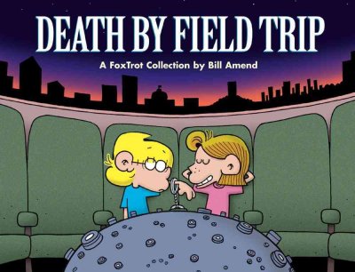 Death by field trip : a FoxTrot collection / by Bill Amend.