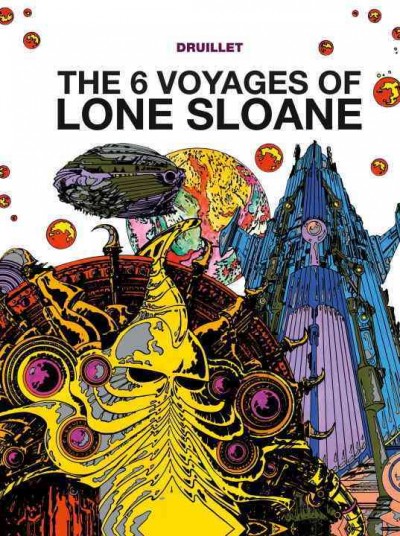 The 6 voyages of Lone Sloane / Philippe Druillet.