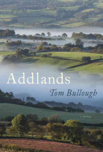 Addlands : a novel / Tom Bullough.