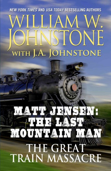 The great train massacre / by William W. Johnstone with J. A. Johnstone.