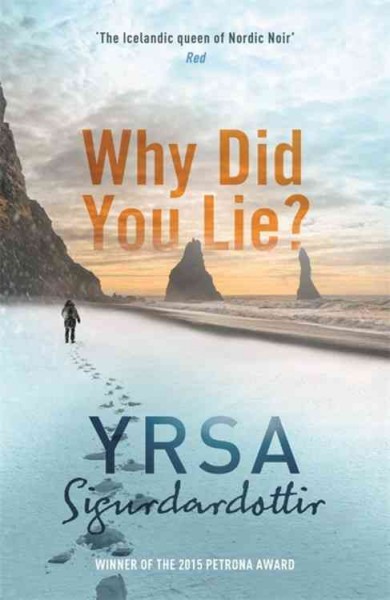 Why did you lie? / Yrsa Sigurdardóttir ; translated from the Icelandic by Victoria Cribb.
