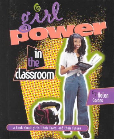 Girl power in the classroom : a book about girls, their fears, and their future / by Helen Cordes.