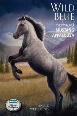 Wild blue : the story of a mustang appaloosa / by Annie Wedekind.