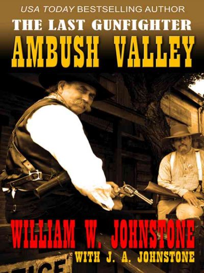 The last gunfighter. Ambush valley / William W. Johnstone, with J. A. Johnstone.