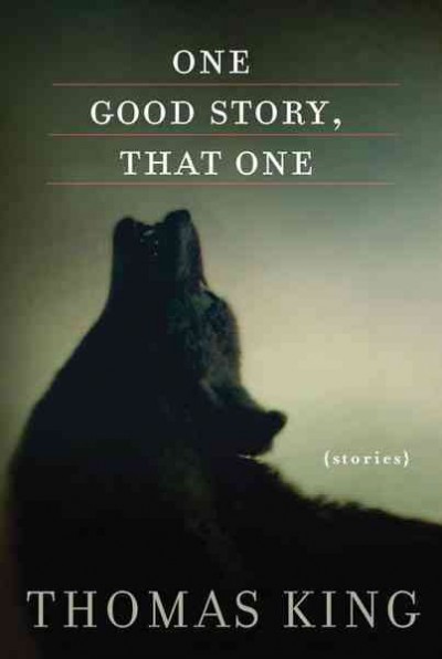 One good story, that one : stories / Thomas King.
