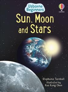 Sun moon and stars / Stephanie Turnbull ; illustrated by Kuo Kang Chen and Uwe Mayer