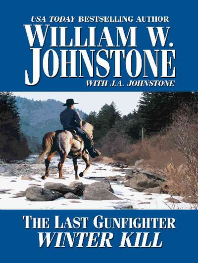 The last gunfighter. Winter kill / William W. Johnstone with J.A. Johnstone.