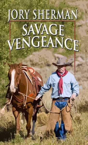 Savage vengeance / by Jory Sherman.