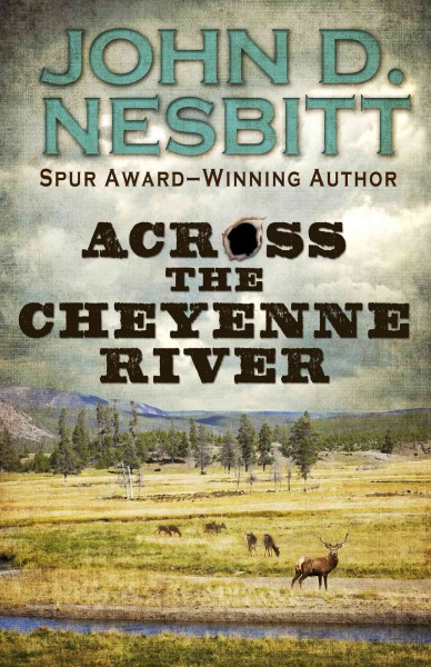 Across the Cheyenne River / by John D. Nesbitt.