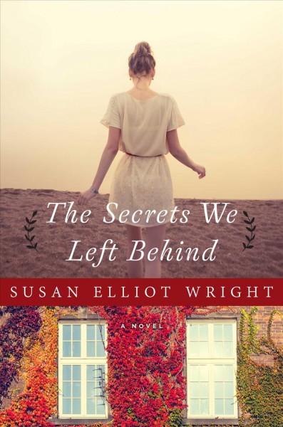 The secrets we left behind:  a novel / Susan Elliot Wright.