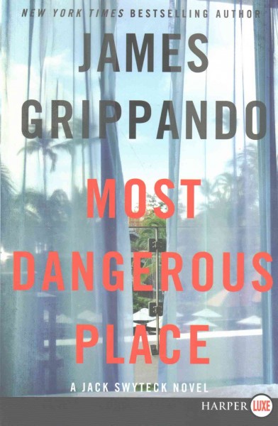 Most dangerous place : a Jack Swyteck novel / James Grippando.