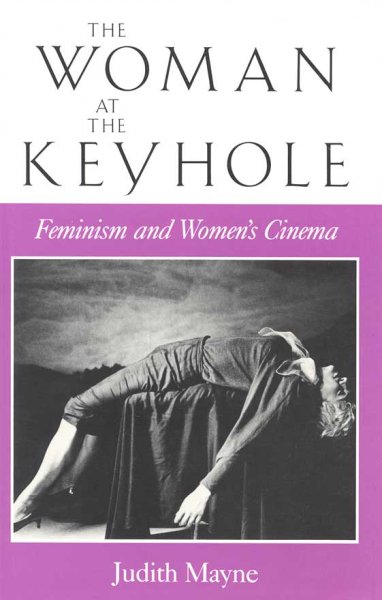 The woman at the keyhole : feminism and women's cinema / Judith Mayne.